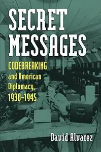 Secret Messages: Codebreaking and American Diplomacy, 1930-1945