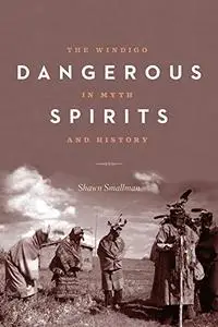 Dangerous Spirits: The Windigo in Myth and History