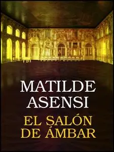 «El Salón de Ámbar» by Matilde Asensi