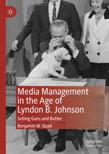 Media Management in the Age of Lyndon B. Johnson : Selling Guns and Butter