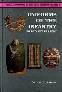 German Uniforms of the 20th Century Vol.II: Uniforms of the Infantry 1919-to the Present