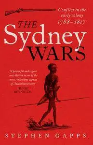 The Sydney Wars: Conflict in the early colony, 1788-1817