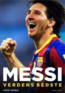 «Messi - Verdens bedste» by Luca Caioli