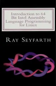 Introduction to 64 Bit Intel Assembly Language Programming for Linux