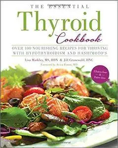 The Essential Thyroid Cookbook: Over 100 Nourishing Recipes for Thriving with Hypothyroidism and Hashimoto's