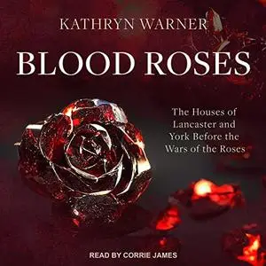 Blood Roses: The Houses of Lancaster and York Before the Wars of the Roses [Audiobook]