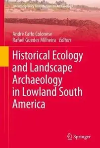 Historical Ecology and Landscape Archaeology in Lowland South America