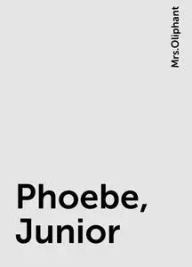 «Phoebe, Junior» by None