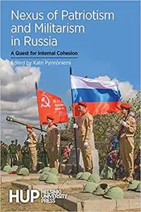 Nexus of Patriotism and Militarism in Russia: A Quest for Internal Cohesion