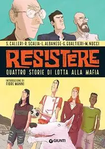 Resistere - Quattro storie di lotta alla mafia