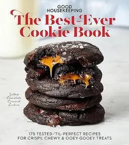 Good Housekeeping The Best-Ever Cookie Book: 175 Tested-'til-Perfect Recipes for Crispy, Chewy & Ooey-Gooey Treats (Repost)