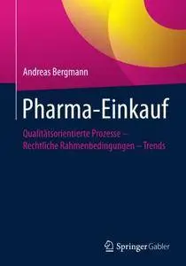 Pharma-Einkauf: Qualitätsorientierte Prozesse - Rechtliche Rahmenbedingungen - Trends