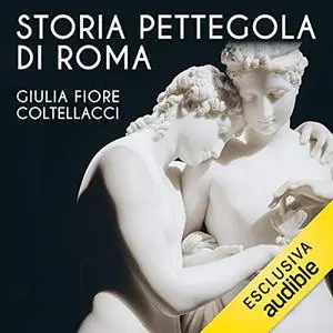 «Storia pettegola di Roma» by Giulia Fiore Coltellacci