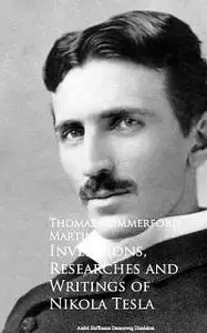 «Inventions, Researches And Writings Of Nikola Tesla» by Nikola Tesla