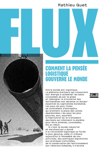 Flux : Comment la pensée logistique gouverne le monde - Mathieu Quet