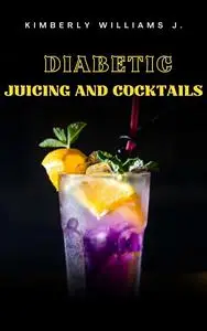 Diabetic Juicing and Cocktail: Delicious and Healthy Diabetic Beverages