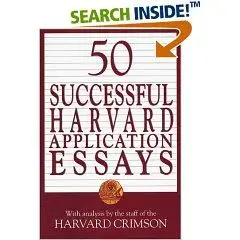 50 Successful Harvard Application Essays: What Worked for Them Can Help You Get into the College of Your Choice