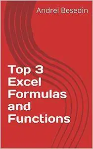 Top 3 Excel Formulas and Functions (Excel Training Book 0)