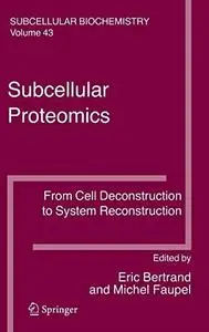 Subcellular Proteomics: From Cell Deconstruction to System Reconstruction (Subcellular Biochemistry)