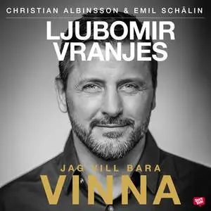 «Ljubomir Vranjes - Jag vill bara vinna» by Christian Albinsson,Emil Schälin
