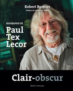 Robert Bernier, "Clair-obscur : Biographie de Paul Tex Lecor"