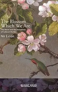 The Blossom Which We Are: The Novel and the Transience of Cultural Worlds