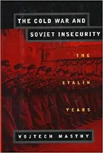 The Cold War and Soviet Insecurity: The Stalin Years [Repost]