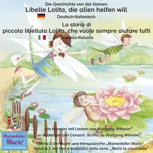 «Die Geschichte von der kleinen Libelle Lolita, die allen helfen will - Deutsch-Italienisch» by Wolfgang Wilhelm