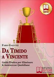 Fabio Galetto - Da timido a vincente. Guida pratica per eliminare le insicurezze quotidiane (2010)