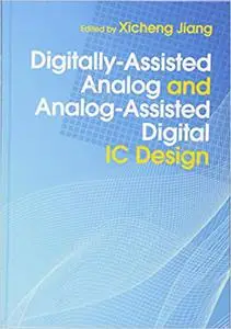 Digitally-Assisted Analog and Analog-Assisted Digital IC Design