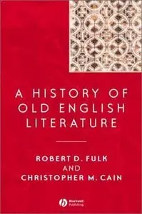 Robert D. Fulk, Christopher M. Cain - A History of Old English Literature