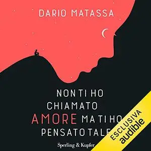 «Non ti ho chiamato amore ma ti ho pensato tale» by Dario Matassa