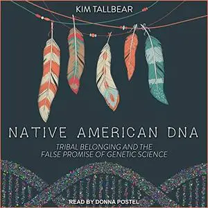 Native American DNA: Tribal Belonging and the False Promise of Genetic Science [Audiobook]