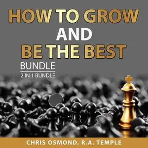 «How to Grow and Be the Best Bundle, 2 in 1 Bundle: Be As You Are and The Person You Mean to Be» by Chris Osmond, and R.