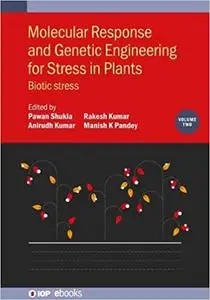 Molecular Response and Genetic Engineering for Stress in Plants: Biotic Stress (Volume 2)