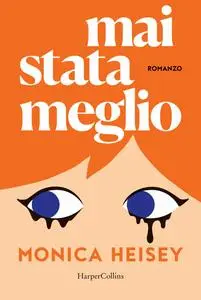 Monica Heisey - Mai stata meglio