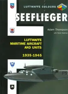 Seeflieger: Luftwaffe Maritime Aircraft and Units 1935-1945 (repost)