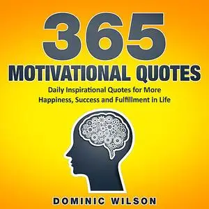 «365 Motivational Quotes: Daily Inspirational Quotes to Have More Happiness, Success and Fulfillment in Life» by Dominic