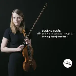 Solveig Steinthorsdottir - Solo Violin Sonatas 1-6 Op. 27 (2023) [Official Digital Download 24/96]