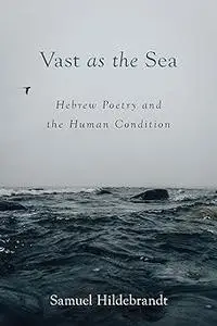 Vast as the Sea: Hebrew Poetry and the Human Condition