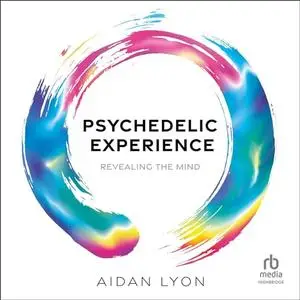 Psychedelic Experience: Revealing the Mind [Audiobook]
