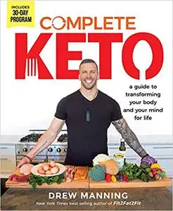 Complete Keto: A Guide to Transforming Your Body and Your Mind for Life (Repost)