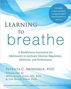 Learning to Breathe: A Mindfulness Curriculum for Adolescents to Cultivate Emotion Regulation, Attention, and Performance