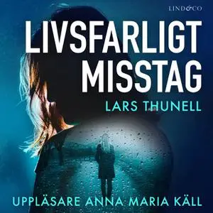 «Livsfarligt misstag» by Lars Thunell