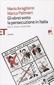 Gli ebrei sotto la persecuzione in Italia - Diari e lettere 1938-1945