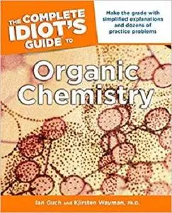 The Complete Idiot's Guide to Organic Chemistry