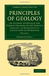 Principles of Geology, Volume I: An Attempt to Explain the Former Changes of the Earth's Surface...