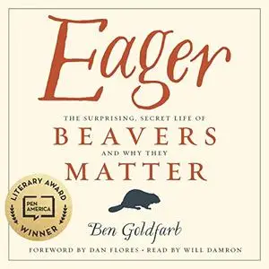 Eager: The Surprising, Secret Life of Beavers and Why They Matter [Audiobook]