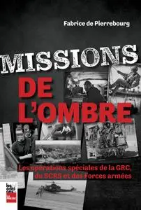 Missions de l'ombre : Les opérations spéciales de la GRC, du SCRS et des Forces armées - Fabrice De Pierrebourg