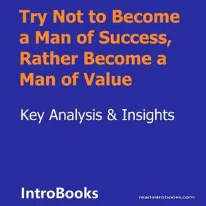 «Try Not to Become a Man of Success, Rather Become a Man of Value» by Introbooks Team